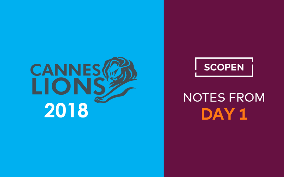 CANNES LIONS 2018 – Notes from DAY 1